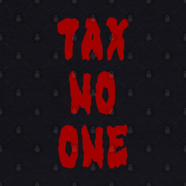 Tax No One (Small Design) by Aeriskate